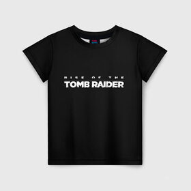 Детская футболка 3D с принтом Rise if The Tomb Raider в Екатеринбурге, 100% гипоаллергенный полиэфир | прямой крой, круглый вырез горловины, длина до линии бедер, чуть спущенное плечо, ткань немного тянется | Тематика изображения на принте: adventure | lara croft | tomb rider | археолог | гробниц | крофт | лара | приключения | расхитительница