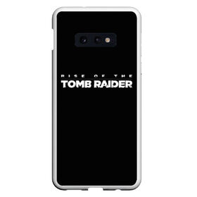 Чехол для Samsung S10E с принтом Rise if The Tomb Raider в Екатеринбурге, Силикон | Область печати: задняя сторона чехла, без боковых панелей | adventure | lara croft | tomb rider | археолог | гробниц | крофт | лара | приключения | расхитительница