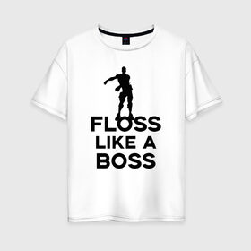 Женская футболка хлопок Oversize с принтом Floss like a boss в Екатеринбурге, 100% хлопок | свободный крой, круглый ворот, спущенный рукав, длина до линии бедер
 | dance | floss like a boss | fortnite | swag | thebackpackkid | танец