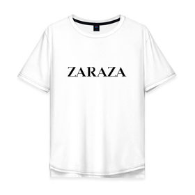 Мужская футболка хлопок Oversize с принтом Zaraza в Екатеринбурге, 100% хлопок | свободный крой, круглый ворот, “спинка” длиннее передней части | antibrand | brand | logo | zara | бренд | зара | зараза | лого