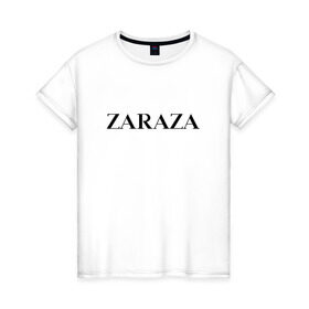 Женская футболка хлопок с принтом Zaraza в Екатеринбурге, 100% хлопок | прямой крой, круглый вырез горловины, длина до линии бедер, слегка спущенное плечо | antibrand | brand | logo | zara | бренд | зара | зараза | лого