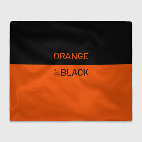 Плед 3D с принтом Orange Is the New Black в Екатеринбурге, 100% полиэстер | закругленные углы, все края обработаны. Ткань не мнется и не растягивается | orange is the new black | оранжевый  хит сезона