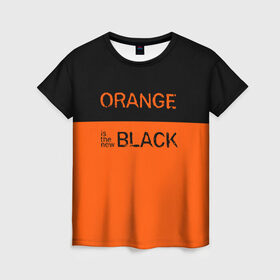 Женская футболка 3D с принтом Orange Is the New Black в Екатеринбурге, 100% полиэфир ( синтетическое хлопкоподобное полотно) | прямой крой, круглый вырез горловины, длина до линии бедер | orange is the new black | оранжевый  хит сезона