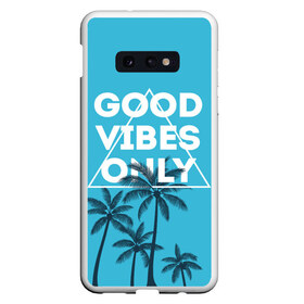 Чехол для Samsung S10E с принтом Good vibes only в Екатеринбурге, Силикон | Область печати: задняя сторона чехла, без боковых панелей | Тематика изображения на принте: vibe | настроение | пальмы