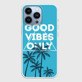 Чехол для iPhone 13 Pro с принтом Good vibes only в Екатеринбурге,  |  | Тематика изображения на принте: vibe | настроение | пальмы