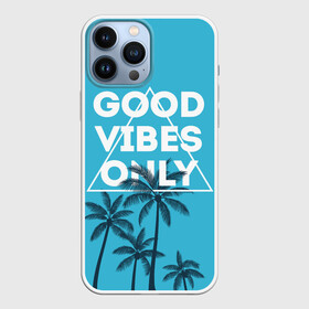 Чехол для iPhone 13 Pro Max с принтом Good vibes only в Екатеринбурге,  |  | Тематика изображения на принте: vibe | настроение | пальмы