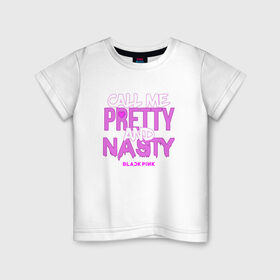 Детская футболка хлопок с принтом Call Me Pretty And Nasty в Екатеринбурге, 100% хлопок | круглый вырез горловины, полуприлегающий силуэт, длина до линии бедер | Тематика изображения на принте: blackpink | k pop | music | блэк пинк | дженни | джису | лис | музыка | розэ