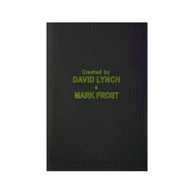 Обложка для паспорта матовая кожа с принтом Created by Lynch & Frost в Екатеринбурге, натуральная матовая кожа | размер 19,3 х 13,7 см; прозрачные пластиковые крепления | Тематика изображения на принте: david lynch | mark frost | twin peaks | твин пикс