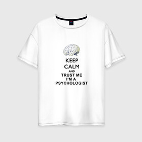 Женская футболка хлопок Oversize с принтом Keep calm в Екатеринбурге, 100% хлопок | свободный крой, круглый ворот, спущенный рукав, длина до линии бедер
 | psychologist | психиатр | психиатрия | психолог | психотерапевт
