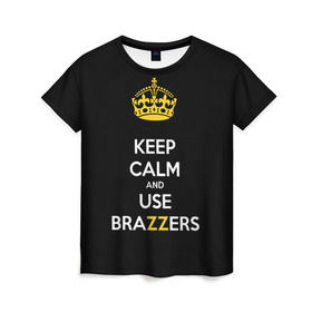 Женская футболка 3D с принтом KEEP CALM AND USE BRAZZERS в Екатеринбурге, 100% полиэфир ( синтетическое хлопкоподобное полотно) | прямой крой, круглый вырез горловины, длина до линии бедер | Тематика изображения на принте: 