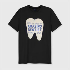Мужская футболка хлопок Slim с принтом Стоматолог в Екатеринбурге, 92% хлопок, 8% лайкра | приталенный силуэт, круглый вырез ворота, длина до линии бедра, короткий рукав | dentist | врач | дантист | зуб | зубы | стомат | стоматолог | стоматология