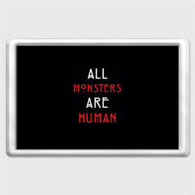 Магнит 45*70 с принтом All Monsters Are Human в Екатеринбурге, Пластик | Размер: 78*52 мм; Размер печати: 70*45 | all | american | are | horror | humans | monstars | series | story | американская | все | история | люди | монстры | сериал | сериалы | ужасов | ужасы