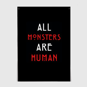 Постер с принтом All Monsters Are Human в Екатеринбурге, 100% бумага
 | бумага, плотность 150 мг. Матовая, но за счет высокого коэффициента гладкости имеет небольшой блеск и дает на свету блики, но в отличии от глянцевой бумаги не покрыта лаком | all | american | are | horror | humans | monstars | series | story | американская | все | история | люди | монстры | сериал | сериалы | ужасов | ужасы