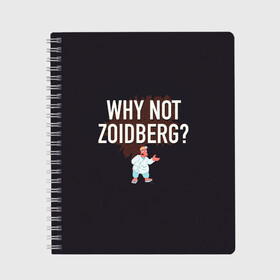 Тетрадь с принтом Why not Zoidberg? в Екатеринбурге, 100% бумага | 48 листов, плотность листов — 60 г/м2, плотность картонной обложки — 250 г/м2. Листы скреплены сбоку удобной пружинной спиралью. Уголки страниц и обложки скругленные. Цвет линий — светло-серый
 | Тематика изображения на принте: bender | fry | futurama | planet express | zoidberg | бендер | гипножаба | зойдберг | лила | фрай | футурама