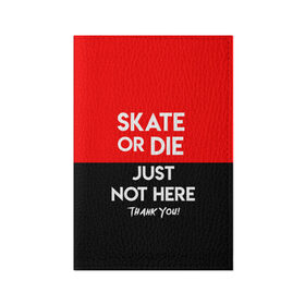 Обложка для паспорта матовая кожа с принтом SKATE OR DIE в Екатеринбурге, натуральная матовая кожа | размер 19,3 х 13,7 см; прозрачные пластиковые крепления | skate | sport | гонка | скейт | скейтер | спорт | спортивный | череп