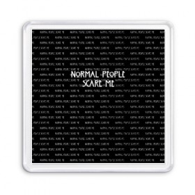 Магнит 55*55 с принтом NORMAL PEOPLE SCARE ME в Екатеринбурге, Пластик | Размер: 65*65 мм; Размер печати: 55*55 мм | Тематика изображения на принте: american horror story | normal people scare me | американская история ужасов | сериал | ужасы