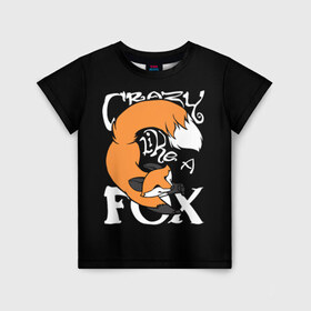 Детская футболка 3D с принтом Crazy Like a Fox в Екатеринбурге, 100% гипоаллергенный полиэфир | прямой крой, круглый вырез горловины, длина до линии бедер, чуть спущенное плечо, ткань немного тянется | crazy | cute | fox | foxes | ginger | like | tail | безумие | безумная | забавная | лис | лиса | лисица | лисицы | лисичка | лисички | лисы | милая | рыжая | рыжие | смешная | фыр | хвост | хвосты