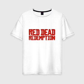 Женская футболка хлопок Oversize с принтом RDR2 в Екатеринбурге, 100% хлопок | свободный крой, круглый ворот, спущенный рукав, длина до линии бедер
 | gamer | gun | logo | play | player | rdr2 | red dead redemption 2 | rockstar | western | вестерн | ковбои | компьютерные игры 2019 | криминал | лого | рокстар