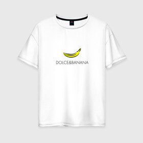 Женская футболка хлопок Oversize с принтом dolce&banana в Екатеринбурге, 100% хлопок | свободный крой, круглый ворот, спущенный рукав, длина до линии бедер
 | dg | dolcegabbana