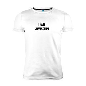 Мужская футболка премиум с принтом Белая футболка I HATE JAVA в Екатеринбурге, 92% хлопок, 8% лайкра | приталенный силуэт, круглый вырез ворота, длина до линии бедра, короткий рукав | i hate java | i hate javascript | it | java | javascript | web | белая | дизайн | программирование | технологии | футболка