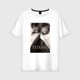 Женская футболка хлопок Oversize с принтом Титаник в Екатеринбурге, 100% хлопок | свободный крой, круглый ворот, спущенный рукав, длина до линии бедер
 | titanic | титаник