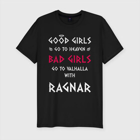 Мужская футболка хлопок Slim с принтом Go to walhalla  в Екатеринбурге, 92% хлопок, 8% лайкра | приталенный силуэт, круглый вырез ворота, длина до линии бедра, короткий рукав | bad | girl | girls | good | ragnar | viking | vikings | викинг | викинги | девочки | девушки | рагнар | хорошие