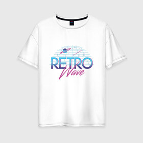 Женская футболка хлопок Oversize с принтом Retrowave Spacetraveling в Екатеринбурге, 100% хлопок | свободный крой, круглый ворот, спущенный рукав, длина до линии бедер
 | 80s | etro | retrowave | spacesynth | synthwave | ретровейве