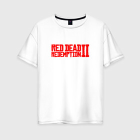 Женская футболка хлопок Oversize с принтом Red Dead Redemption 2 в Екатеринбурге, 100% хлопок | свободный крой, круглый ворот, спущенный рукав, длина до линии бедер
 | game | logo | rdr2 | red dead redemption 2 | rockstar studios | игры | логотип