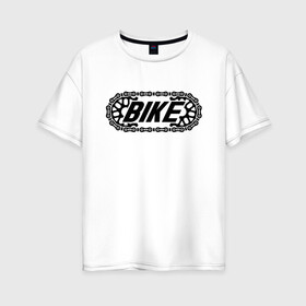 Женская футболка хлопок Oversize с принтом BIKE в Екатеринбурге, 100% хлопок | свободный крой, круглый ворот, спущенный рукав, длина до линии бедер
 | bike | байк | вело | велосипед | велосипедист | велосипедный | ехать | звезда | звено | колесо | крутить | логотип | педали | спорт | спортивный | фраза | цепь | черно белый | черный | эмблема