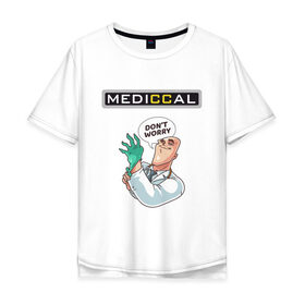 Мужская футболка хлопок Oversize с принтом MEDICCAL в Екатеринбурге, 100% хлопок | свободный крой, круглый ворот, “спинка” длиннее передней части | brazzers | love | больница | врач | гинеколог | доктор | здравоохранение | любовь | медицина | офмс | перчатки | терапевт | халат | хирург