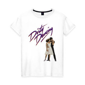 Женская футболка хлопок с принтом Dirty Dancing в Екатеринбурге, 100% хлопок | прямой крой, круглый вырез горловины, длина до линии бедер, слегка спущенное плечо | 80s | retro | retrowave | synthwave | грязныетанцы