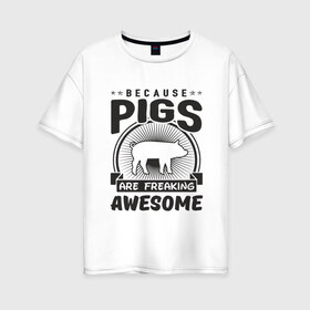 Женская футболка хлопок Oversize с принтом Freaking Pigs в Екатеринбурге, 100% хлопок | свободный крой, круглый ворот, спущенный рукав, длина до линии бедер
 | 2019 | дед мороз | дом | елка | желание | животные | зима | кабан | милый | мороз | настроение | новый год | пеппа | подарок | позитив | поросенок | праздник | радость | рождество | салют | санта клаус