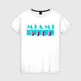 Женская футболка хлопок с принтом Miami Vice Series в Екатеринбурге, 100% хлопок | прямой крой, круглый вырез горловины, длина до линии бедер, слегка спущенное плечо | Тематика изображения на принте: 80s | miamivice | retro | retrowave | synthwave