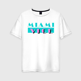 Женская футболка хлопок Oversize с принтом Miami Vice Series в Екатеринбурге, 100% хлопок | свободный крой, круглый ворот, спущенный рукав, длина до линии бедер
 | 80s | miamivice | retro | retrowave | synthwave