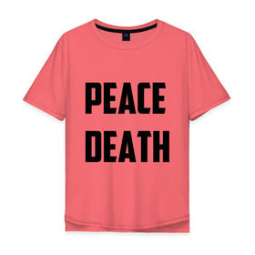Мужская футболка хлопок Oversize с принтом PEACE DEATH в Екатеринбурге, 100% хлопок | свободный крой, круглый ворот, “спинка” длиннее передней части | Тематика изображения на принте: 