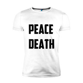 Мужская футболка премиум с принтом PEACE DEATH в Екатеринбурге, 92% хлопок, 8% лайкра | приталенный силуэт, круглый вырез ворота, длина до линии бедра, короткий рукав | Тематика изображения на принте: 