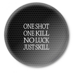 Значок с принтом One Shot One Kill в Екатеринбурге,  металл | круглая форма, металлическая застежка в виде булавки | counter strike. one shot | cs go | csgo | game | one kill | ван шот | лого | надпись | серый | текст