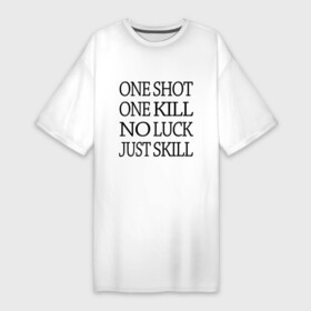 Платье-футболка хлопок с принтом One Shot One Kill в Екатеринбурге,  |  | call of duty | counter strike. one shot | cs go | csgo | far cry | game | one kill | ван шот | надпись | текст
