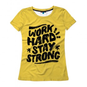 Женская футболка 3D с принтом Work hard в Екатеринбурге, 100% полиэфир ( синтетическое хлопкоподобное полотно) | прямой крой, круглый вырез горловины, длина до линии бедер | мода | мотивация | настроения | позитив | прикол | пятна | тренд | яркие