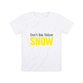 Детская футболка хлопок с принтом Не ешь жёлтый снег в Екатеринбурге, 100% хлопок | круглый вырез горловины, полуприлегающий силуэт, длина до линии бедер | 