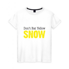 Женская футболка хлопок с принтом Не ешь жёлтый снег в Екатеринбурге, 100% хлопок | прямой крой, круглый вырез горловины, длина до линии бедер, слегка спущенное плечо | 