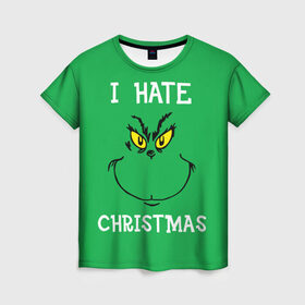 Женская футболка 3D с принтом I hate christmas в Екатеринбурге, 100% полиэфир ( синтетическое хлопкоподобное полотно) | прямой крой, круглый вырез горловины, длина до линии бедер | grinch | гринч | новый год | рождество