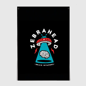 Постер с принтом Zebrahead - Brain Invaders в Екатеринбурге, 100% бумага
 | бумага, плотность 150 мг. Матовая, но за счет высокого коэффициента гладкости имеет небольшой блеск и дает на свету блики, но в отличии от глянцевой бумаги не покрыта лаком | album | brain | core | invaders | mind | rapcore | rock | ufo | zebrahead | альбом | зебрахед | мозг