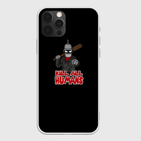 Чехол для iPhone 12 Pro Max с принтом Bender Kill All Humans в Екатеринбурге, Силикон |  | Тематика изображения на принте: бендер | футурама