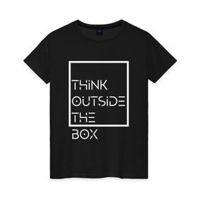 Женская футболка хлопок с принтом Think outside the box в Екатеринбурге, 100% хлопок | прямой крой, круглый вырез горловины, длина до линии бедер, слегка спущенное плечо | Тематика изображения на принте: идея | коробка | мысль