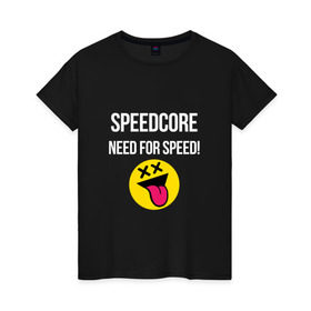 Женская футболка хлопок с принтом Speedcore в Екатеринбурге, 100% хлопок | прямой крой, круглый вырез горловины, длина до линии бедер, слегка спущенное плечо | frenchcore | gabber | hardcore | hardcoremusic | speedcore