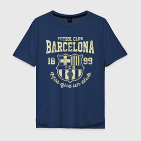 Мужская футболка хлопок Oversize с принтом Барселона в Екатеринбурге, 100% хлопок | свободный крой, круглый ворот, “спинка” длиннее передней части | Тематика изображения на принте: barca | barcelona | barsa | fc barcelona | барса | барселона | болел | испания | каталонцы | клубная | лалига | сине гранатовые | фанатская | форма | футбол | футбольная | футбольный клуб