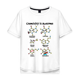 Мужская футболка хлопок Oversize с принтом Chemistry is awesome в Екатеринбурге, 100% хлопок | свободный крой, круглый ворот, “спинка” длиннее передней части | adrenaline | alcohol | caffeine | chocolate | happiness | love | адреналин | атомы | кофеин | любовь | молекулы | потрясающая. наука | связи | счастье | удивительная | химия | шоколад