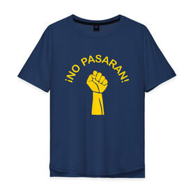 Мужская футболка хлопок Oversize с принтом No pasaran в Екатеринбурге, 100% хлопок | свободный крой, круглый ворот, “спинка” длиннее передней части | война | кулак | не пройдёт | оборона | революция | рука.