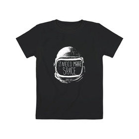 Детская футболка хлопок с принтом I Need More Space в Екатеринбурге, 100% хлопок | круглый вырез горловины, полуприлегающий силуэт, длина до линии бедер | астронавт | вселенная | звезды | космонавт | космос | созвездие